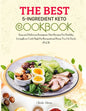 The BEST 5-Ingredient Keto Cookbook: Easy and Delicious Ketogenic Diet Recipes For Healthy Living(Low Carb High Fat Recipes) and Keep You On Track (Vo - Paperback