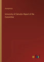 University of Calcutta: Report of the Committee - Paperback