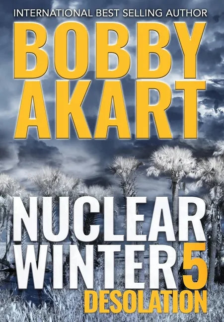 Nuclear Winter Desolation: Post Apocalyptic Survival Thriller - Hardcover