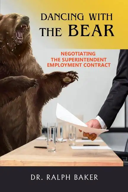Dancing with the Bear: Negotiating the Superintendent Employment Contract - Paperback