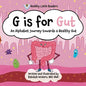 G is for Gut: Gus the Gut's Alphabet Journey Towards a Healthy Gut - Paperback