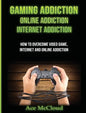 Gaming Addiction: Online Addiction: Internet Addiction: How To Overcome Video Game, Internet, And Online Addiction - Hardcover