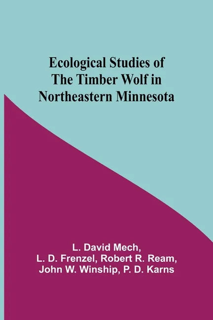Ecological Studies Of The Timber Wolf In Northeastern Minnesota - Paperback