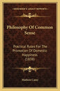 Philosophy Of Common Sense: Practical Rules For The Promotion Of Domestic Happiness (1838) - Paperback