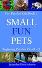 Small Fun Pets: Beginning Pets for Kids 9-12 - Hardcover