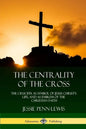 The Centrality of the Cross: The Crucifix as Symbol of Jesus Christ's Life, and as Emblem of the Christian Faith - Paperback