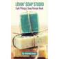 Lovin Soap Studio Cold Process Soap Recipes - Paperback