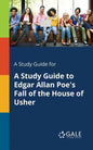 A Study Guide for A Study Guide to Edgar Allan Poe's Fall of the House of Usher - Paperback