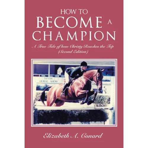How to Become a Champion: A True Tale of How Christy Reaches the Top (Second Edition) - Paperback