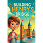 Building Henry's Bridge: A Children's Story book About ADHD and Mastering Big Projects [Improve Your Executive Functioning Skill] - Paperback