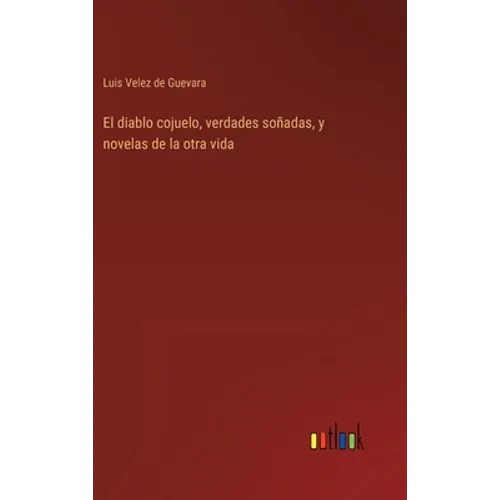 El diablo cojuelo, verdades soñadas, y novelas de la otra vida - Hardcover