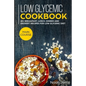 Low Glycemic Cookbook: MAIN COURSE - 60+ Breakfast, Lunch, Dinner and Dessert Recipes for Low Glycemic Diet - Paperback