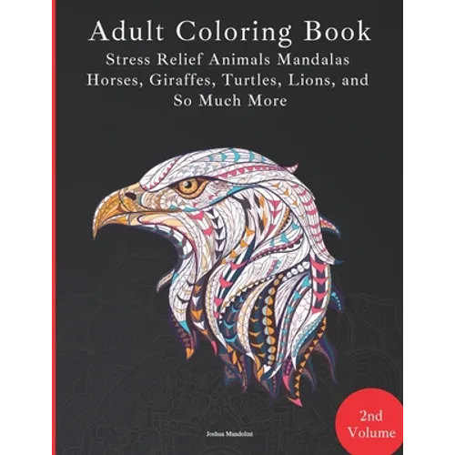 Adult Coloring Book - Stress Relief Mandalas - Animals Edition - Horses, Giraffes, Turtles, Lions, and So Much More!: 88 Pages - 40 Designs - Paperbac - Paperback
