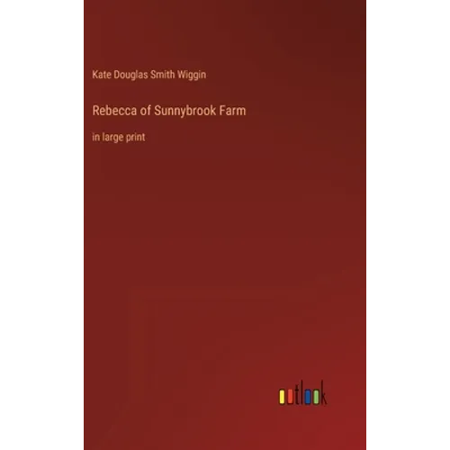 Rebecca of Sunnybrook Farm: in large print - Hardcover