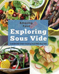 Amazing Food Made Easy: Exploring Sous Vide: Consistently Create Amazing Food with Sous Vide - Paperback