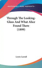 Through The Looking-Glass And What Alice Found There (1899) - Hardcover