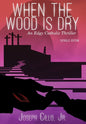 When the Wood Is Dry: An Edgy Catholic Thriller - Hardcover