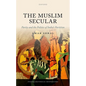 The Muslim Secular: Parity and the Politics of India's Partition - Hardcover