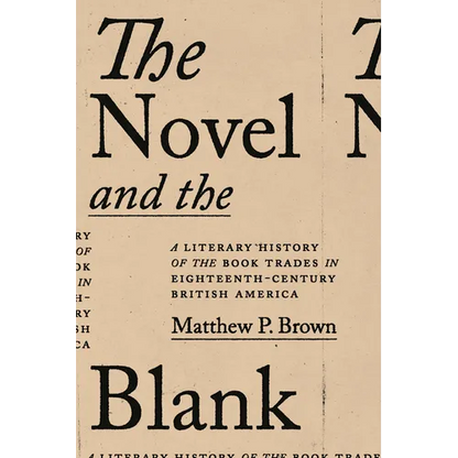The Novel and the Blank: A Literary History of the Book Trades in Eighteenth-Century British America - Hardcover