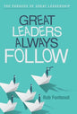 Great Leaders Always Follow: The Paradox of Great Leadership - Hardcover