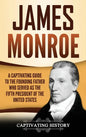 James Monroe: A Captivating Guide to the Founding Father Who Served as the Fifth President of the United States - Hardcover