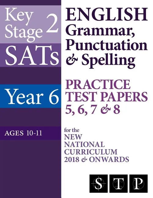 KS2 SATs English Grammar, Punctuation & Spelling Practice Test Papers 5, 6, 7 & 8 for the New National Curriculum 2018 & Onwards (Year 6: Ages 10-11) - Paperback