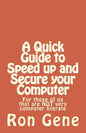 A Quick Guide to Speed up and Secure your Computer: For those of us that are NOT very computer literate - Paperback