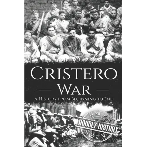 Cristero War: A History from Beginning to End - Paperback