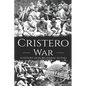 Cristero War: A History from Beginning to End - Paperback