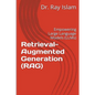 Retrieval-Augmented Generation (RAG): Empowering Large Language Models (LLMs) - Paperback