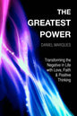 The Greatest Power: Transforming the Negative in Life with Love, Faith and Positive Thinking - Paperback