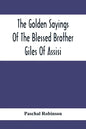 The Golden Sayings Of The Blessed Brother Giles Of Assisi - Paperback