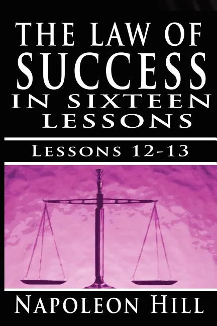 The Law of Success, Volume XII & XIII: Concentration & Co-operation by Napoleon Hill - Paperback