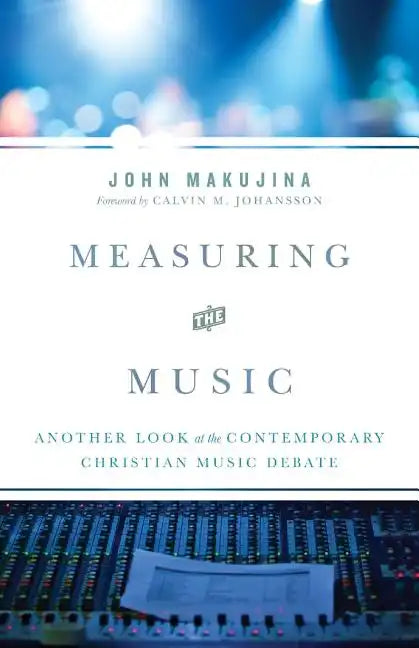 Measuring the Music: Another Look at the Contemporary Christian Music Debate - Paperback