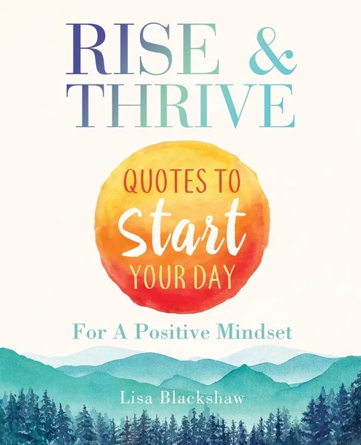 Rise & Thrive: Quotes To Start Your Day For A Positive Mindset - Paperback
