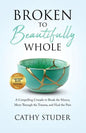 Broken to Beautifully Whole: A Compelling Crusade to Break the Silence, Move Through the Trauma, and Heal the Pain - Paperback
