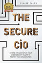 The Secure CIO: How to Hire and Retain Great Cyber Security Talent to Protect Your Organisation - Paperback