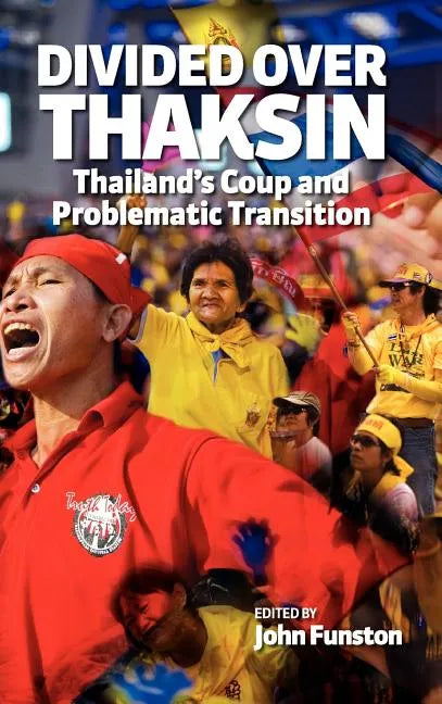 Divided Over Thaksin: Thailand's Coup and Problematic Transition - Hardcover