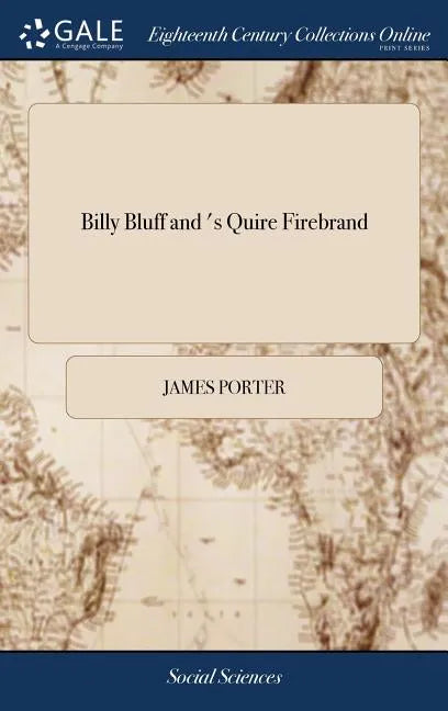 Billy Bluff and 's Quire Firebrand: Or, a Sample of the Times, as it Periodically Appeared in the Northern Star - Hardcover