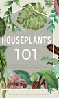 Houseplants 101: How to choose, style, grow and nurture your indoor plants. - Hardcover