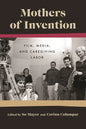 Mothers of Invention: Film, Media, and Caregiving Labor - Paperback