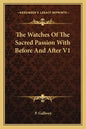 The Watches of the Sacred Passion with Before and After V1 - Paperback