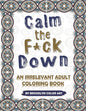 Calm the F*ck Down: An Irrelevant Adult Coloring Book - Paperback