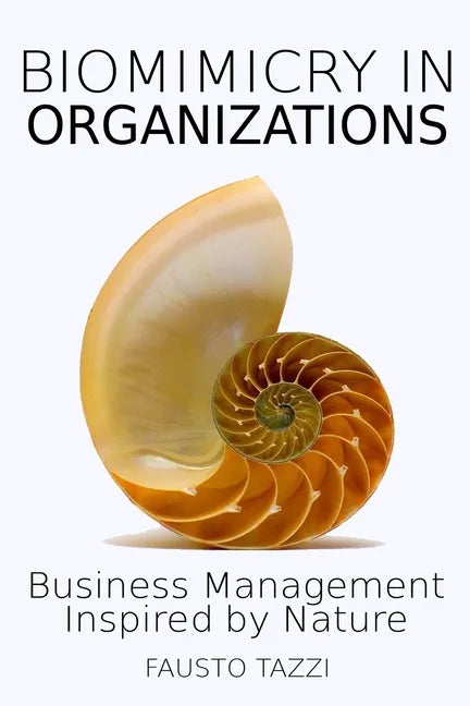 Biomimicry in Organizations: Drawing inspiration from nature to find new efficient, effective and sustainable ways of managing business - Paperback
