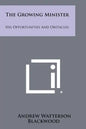 The Growing Minister: His Opportunities and Obstacles - Paperback
