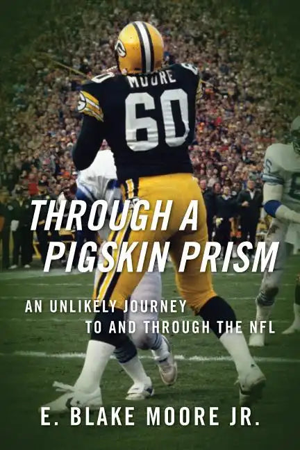 Through a Pigskin Prism: An Unlikely Journey to and through the NFL - Paperback
