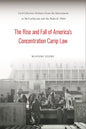 The Rise and Fall of America's Concentration Camp Law: Civil Liberties Debates from the Internment to McCarthyism and the Radical 1960s - Hardcover