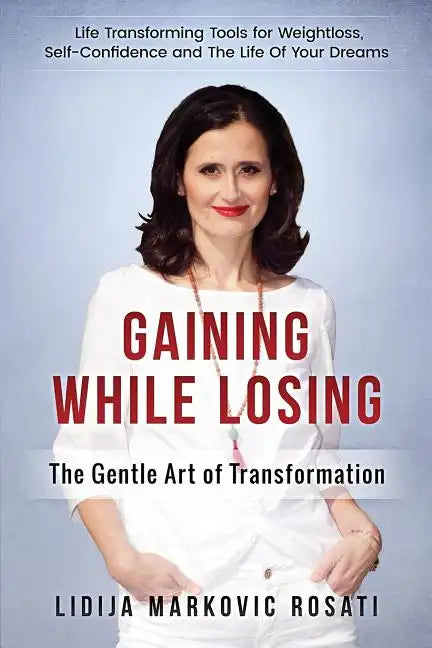 Gaining While Losing: The Gentle Art Of Transformation - Paperback