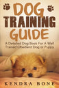 Dog Training Guide: A Detailed Training Dog Book For A Well Trained Obedient Dog or Puppy With Skills For Obedience Training, Dog Aggressi - Paperback
