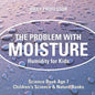The Problem with Moisture - Humidity for Kids - Science Book Age 7 Children's Science & Nature Books - Paperback